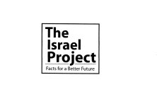 THE ISRAEL PROJECT FACTS FOR A BETTER FUTURE