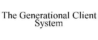 THE GENERATIONAL CLIENT SYSTEM