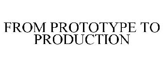 FROM PROTOTYPE TO PRODUCTION
