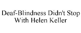 DEAF-BLINDNESS DIDN'T STOP WITH HELEN KELLER