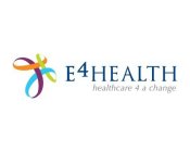 E4 HEALTH HEALTHCARE 4 A CHANGE