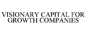 VISIONARY CAPITAL FOR GROWING COMPANIES