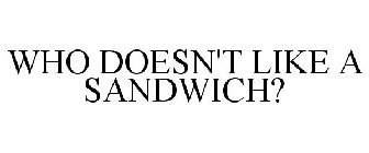 WHO DOESN'T LIKE A SANDWICH?