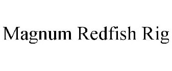 MAGNUM REDFISH RIG