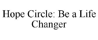 HOPE CIRCLE: BE A LIFE CHANGER