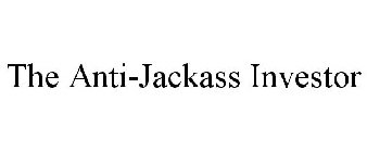 THE ANTI-JACKASS INVESTOR