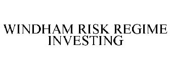 WINDHAM RISK REGIME INVESTING
