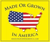 MADE OR GROWN IN AMERICA MADEORGROWNINAMERICA.COM