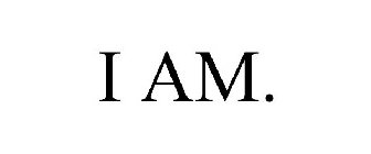 I AM.