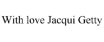 WITH LOVE JACQUI GETTY