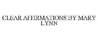 CLEAR AFFIRMATIONS BY MARY LYNN