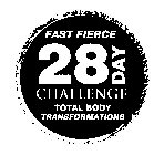 28 DAY CHALLENGE FAST FIERCE TOTAL BODY TRANSFORMATIONS