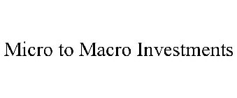 MICRO TO MACRO INVESTMENTS