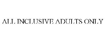 ALL INCLUSIVE ADULTS ONLY