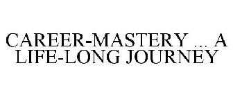 CAREER-MASTERY ... A LIFE-LONG JOURNEY