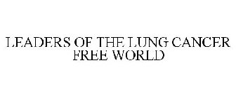 LEADERS OF THE LUNG CANCER FREE WORLD