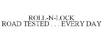 ROLL N LOCK . . . ROAD-TESTED EVERY DAY