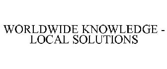WORLDWIDE KNOWLEDGE - LOCAL SOLUTIONS