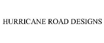 HURRICANE ROAD DESIGNS