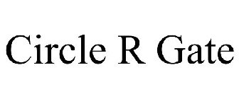 CIRCLE R GATE