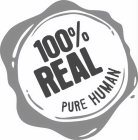 100% REAL PURE HUMAN