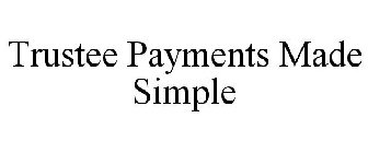 TRUSTEE PAYMENTS MADE SIMPLE