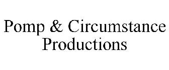POMP & CIRCUMSTANCE PRODUCTIONS