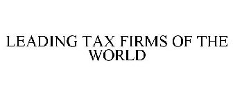 LEADING TAX FIRMS OF THE WORLD