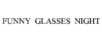 FUNNY GLASSES NIGHT
