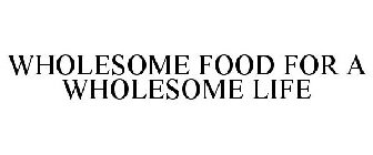 WHOLESOME FOOD FOR A WHOLESOME LIFE