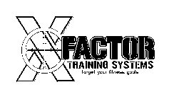 X FACTOR TRAINING SYSTEMS TARGET YOUR FITNESS GOALS
