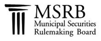 MSRB MUNICIPAL SECURITIES RULEMAKING BOARD