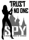 TRUST NO ONE SPY THE SECRET WORLD OF ESPIONAGE