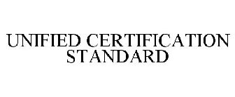 UNIFIED CERTIFICATION STANDARD