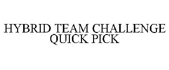 HYBRID TEAM CHALLENGE QUICK PICK