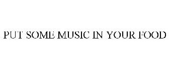 PUT SOME MUSIC IN YOUR FOOD