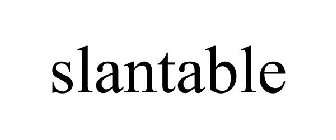 SLANTABLE