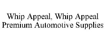 WHIP APPEAL, WHIP APPEAL PREMIUM AUTOMOTIVE SUPPLIES