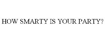 HOW SMARTY IS YOUR PARTY?