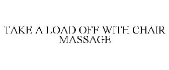 TAKE A LOAD OFF WITH CHAIR MASSAGE