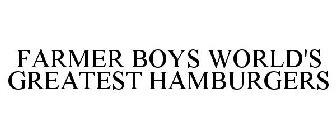 FARMER BOYS WORLD'S GREATEST HAMBURGERS