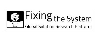 FIXING THE SYSTEM GLOBAL SOLUTION RESEARCH PLATFORM