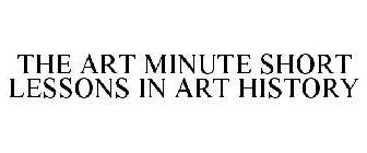 THE ART MINUTE SHORT LESSONS IN ART HISTORY
