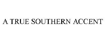 A TRUE SOUTHERN ACCENT