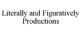 LITERALLY AND FIGURATIVELY PRODUCTIONS