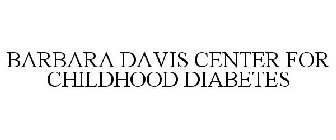 BARBARA DAVIS CENTER FOR CHILDHOOD DIABETES