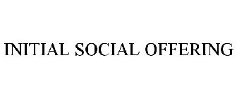 INITIAL SOCIAL OFFERING