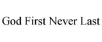 GOD FIRST NEVER LAST
