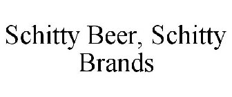 SCHITTY BEER, SCHITTY BRANDS