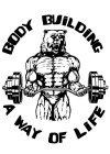 BODY BUILDING A WAY OF LIFE